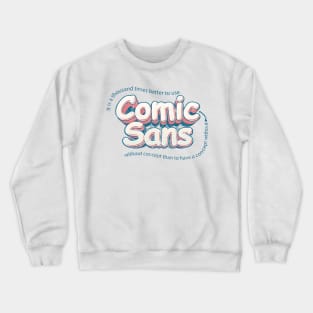 Use Comic Sans without concept Crewneck Sweatshirt